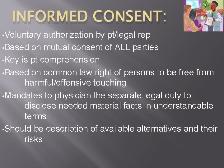 INFORMED CONSENT: • Voluntary authorization by pt/legal rep • Based on mutual consent of