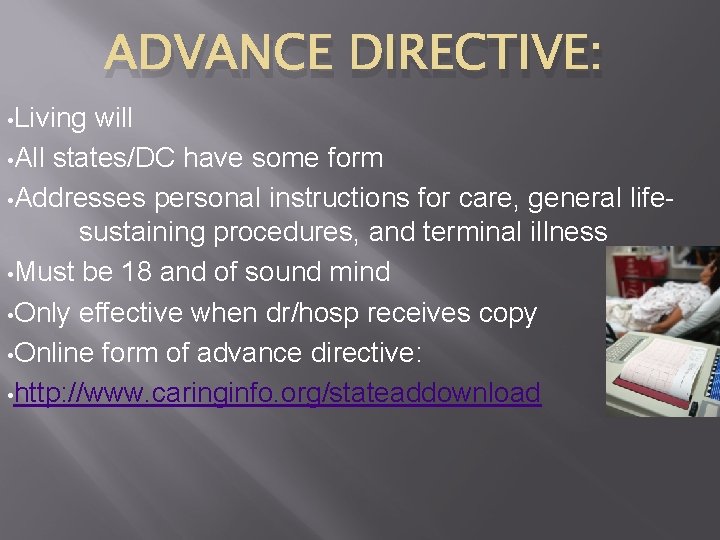 ADVANCE DIRECTIVE: • Living will • All states/DC have some form • Addresses personal