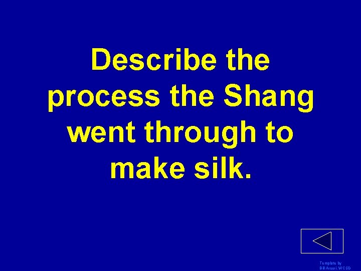 Describe the process the Shang went through to make silk. Template by Bill Arcuri,