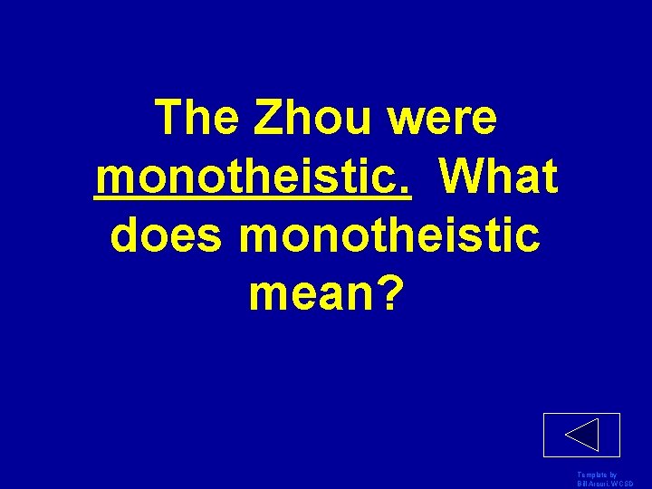 The Zhou were monotheistic. What does monotheistic mean? Template by Bill Arcuri, WCSD 