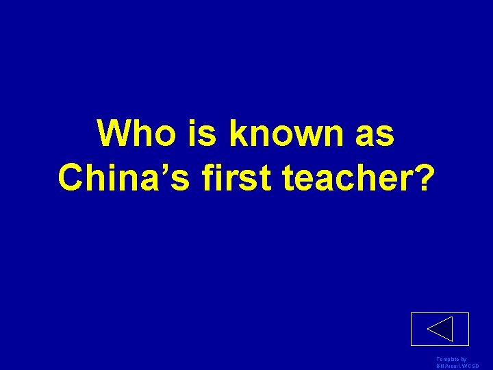 Who is known as China’s first teacher? Template by Bill Arcuri, WCSD 