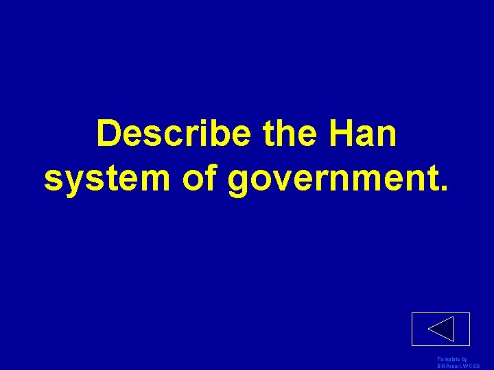 Describe the Han system of government. Template by Bill Arcuri, WCSD 
