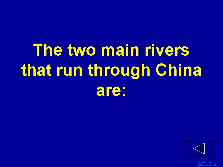 The two main rivers that run through China are: Template by Bill Arcuri, WCSD