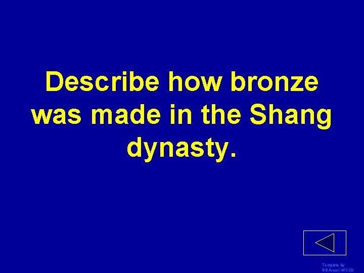 Describe how bronze was made in the Shang dynasty. Template by Bill Arcuri, WCSD