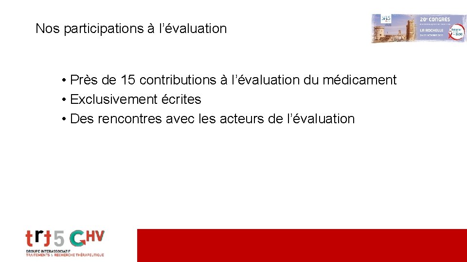 Nos participations à l’évaluation • Près de 15 contributions à l’évaluation du médicament •