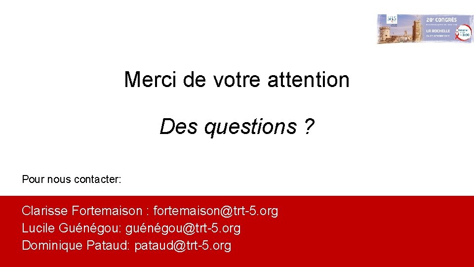 Merci de votre attention Des questions ? Pour nous contacter: Clarisse Fortemaison : fortemaison@trt-5.