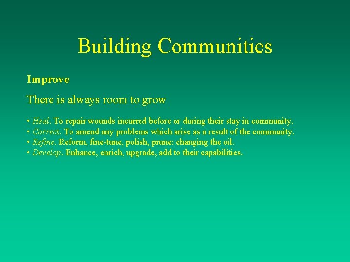 Building Communities Improve There is always room to grow • Heal. To repair wounds