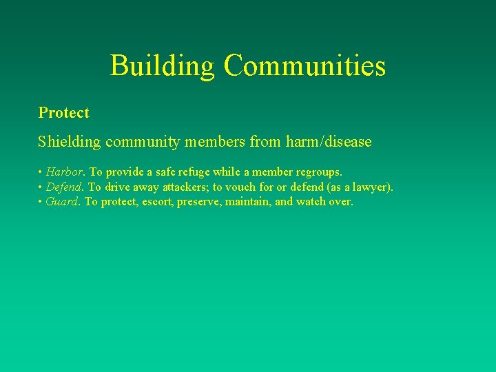 Building Communities Protect Shielding community members from harm/disease • Harbor. To provide a safe