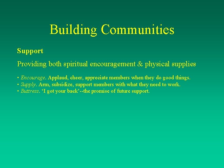 Building Communities Support Providing both spiritual encouragement & physical supplies • Encourage. Applaud, cheer,