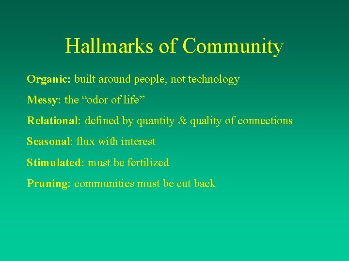 Hallmarks of Community Organic: built around people, not technology Messy: the “odor of life”