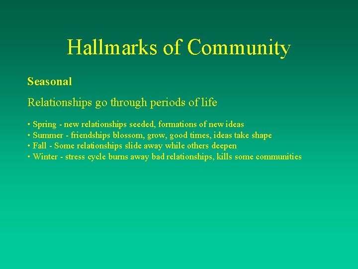 Hallmarks of Community Seasonal Relationships go through periods of life • Spring - new