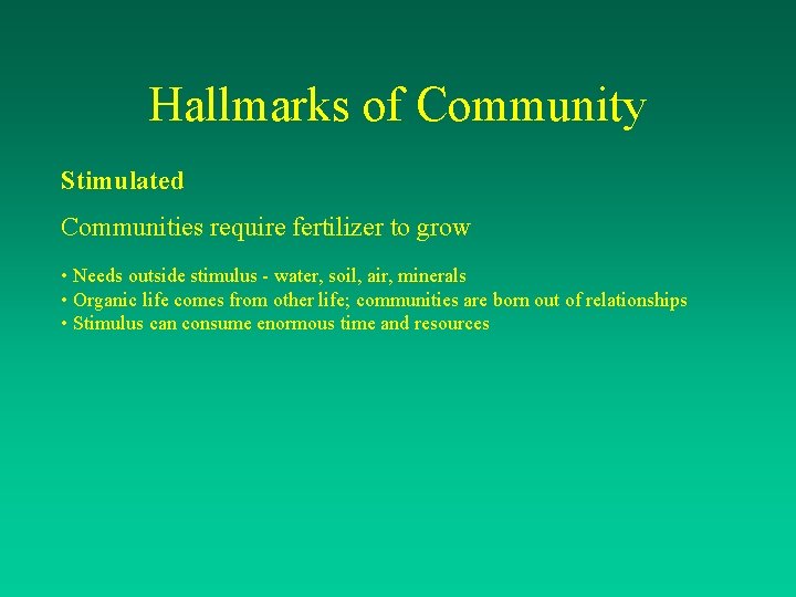 Hallmarks of Community Stimulated Communities require fertilizer to grow • Needs outside stimulus -
