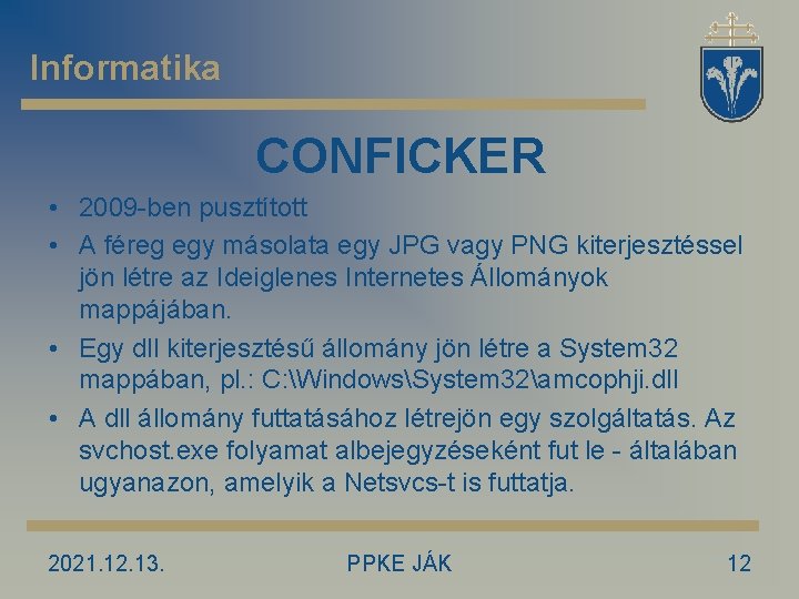Informatika CONFICKER • 2009 -ben pusztított • A féreg egy másolata egy JPG vagy