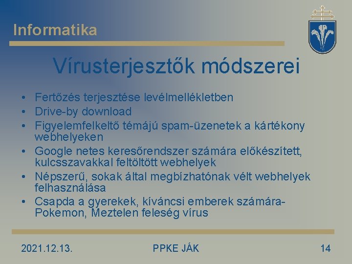 Informatika Vírusterjesztők módszerei • Fertőzés terjesztése levélmellékletben • Drive-by download • Figyelemfelkeltő témájú spam-üzenetek