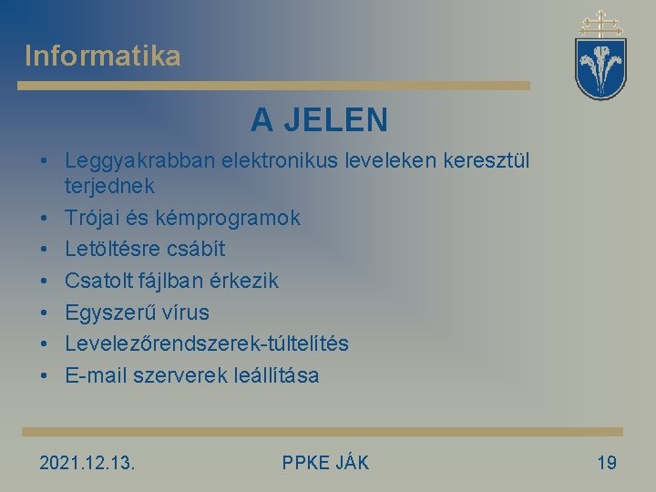 Informatika A JELEN • Leggyakrabban elektronikus leveleken keresztül terjednek • Trójai és kémprogramok •