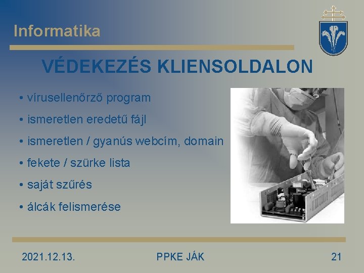 Informatika VÉDEKEZÉS KLIENSOLDALON • vírusellenőrző program • ismeretlen eredetű fájl • ismeretlen / gyanús