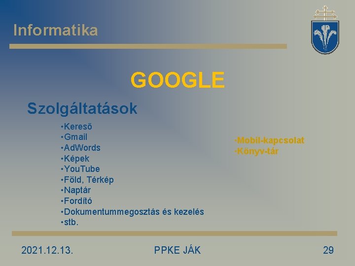 Informatika GOOGLE Szolgáltatások • Kereső • Gmail • Ad. Words • Képek • You.