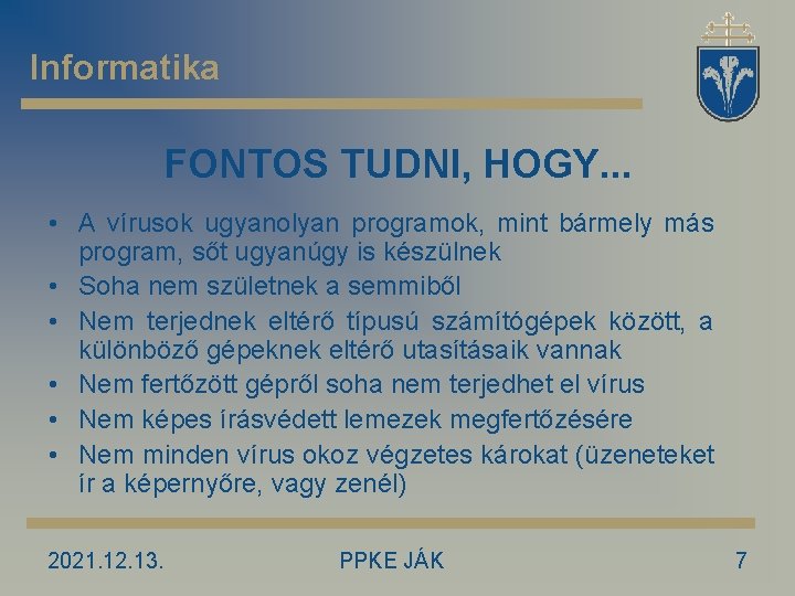 Informatika FONTOS TUDNI, HOGY. . . • A vírusok ugyanolyan programok, mint bármely más