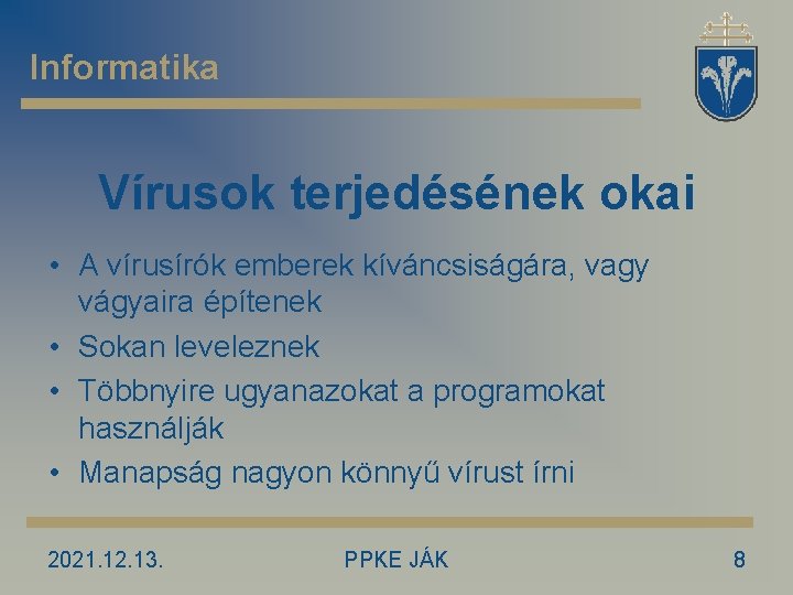 Informatika Vírusok terjedésének okai • A vírusírók emberek kíváncsiságára, vagy vágyaira építenek • Sokan