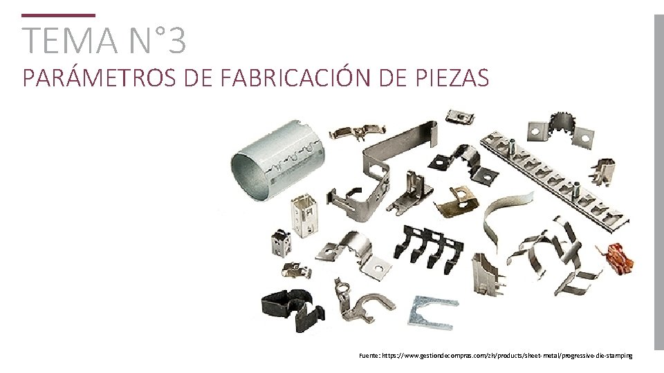 TEMA N° 3 PARÁMETROS DE FABRICACIÓN DE PIEZAS Fuente: https: //www. gestiondecompras. com/zh/products/sheet-metal/progressive-die-stamping 