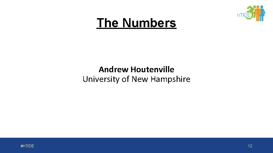 The Numbers Andrew Houtenville University of New Hampshire #n. TIDE 12 