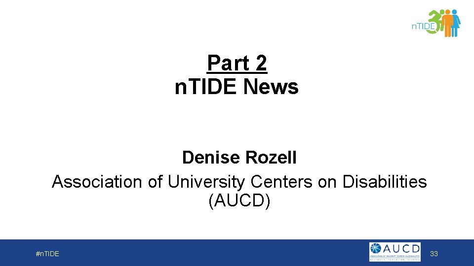 Part 2 n. TIDE News Denise Rozell Association of University Centers on Disabilities (AUCD)