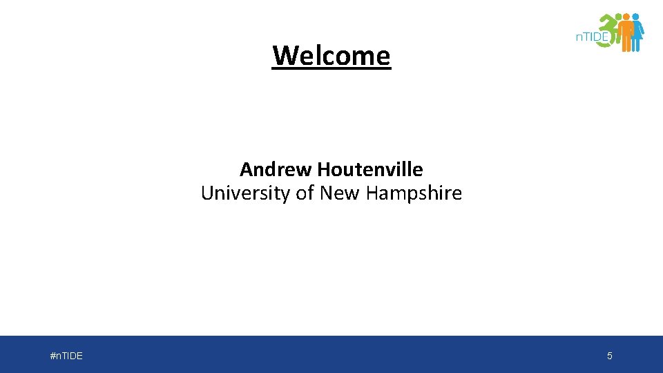 Welcome Andrew Houtenville University of New Hampshire #n. TIDE 5 