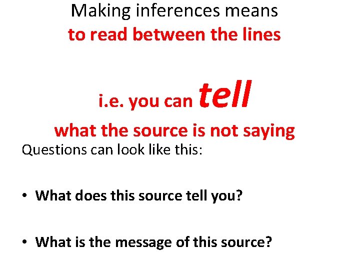 Making inferences means to read between the lines tell i. e. you can what