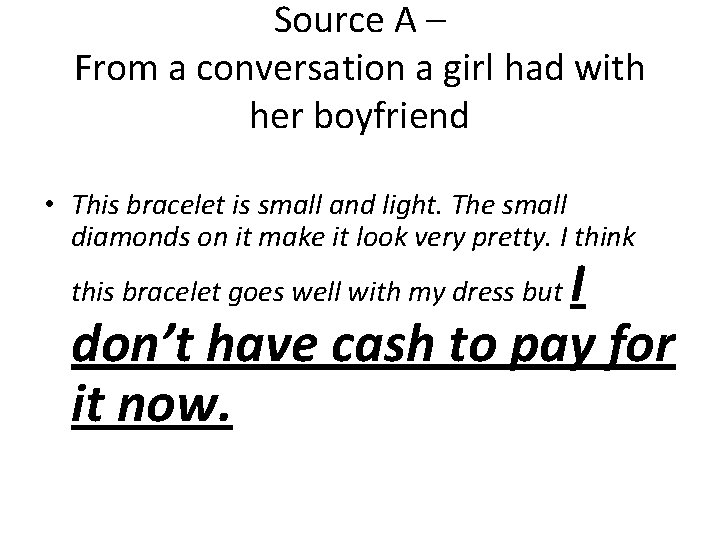 Source A – From a conversation a girl had with her boyfriend • This