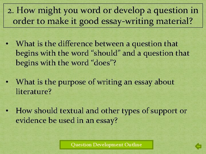 2. How might you word or develop a question in order to make it