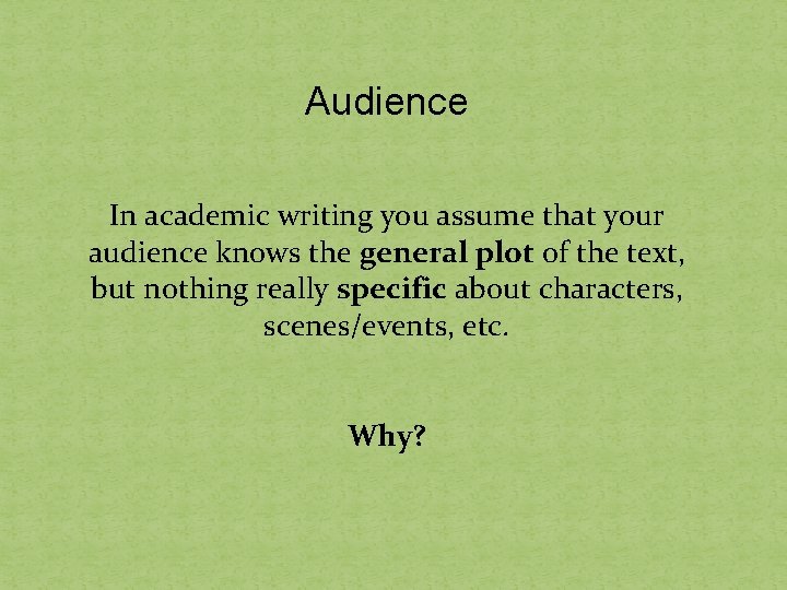 Audience In academic writing you assume that your audience knows the general plot of