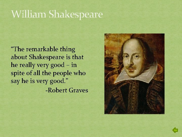 William Shakespeare “The remarkable thing about Shakespeare is that he really very good –