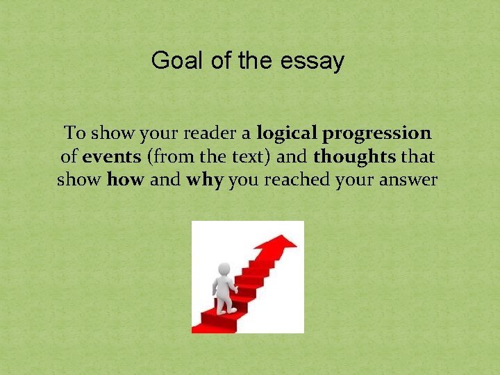 Goal of the essay To show your reader a logical progression of events (from