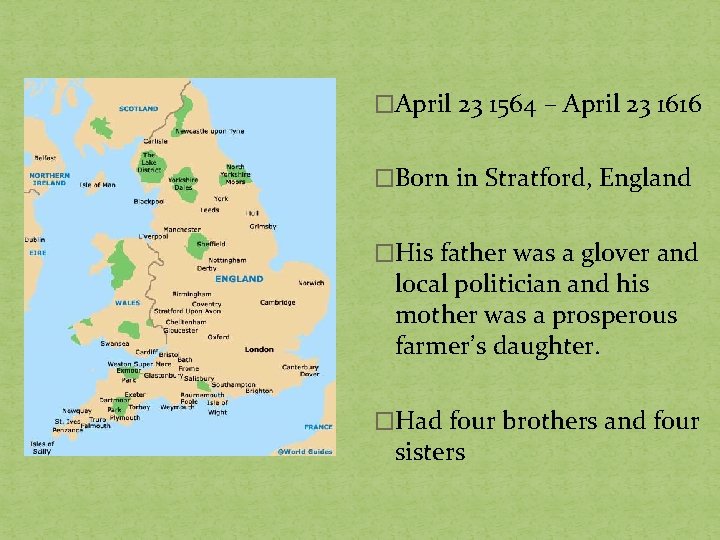 �April 23 1564 – April 23 1616 �Born in Stratford, England �His father was