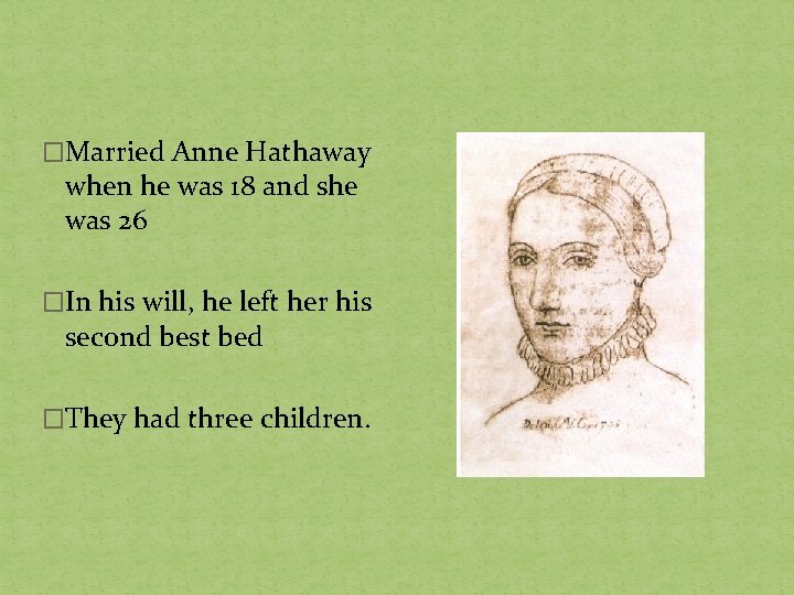 �Married Anne Hathaway when he was 18 and she was 26 �In his will,