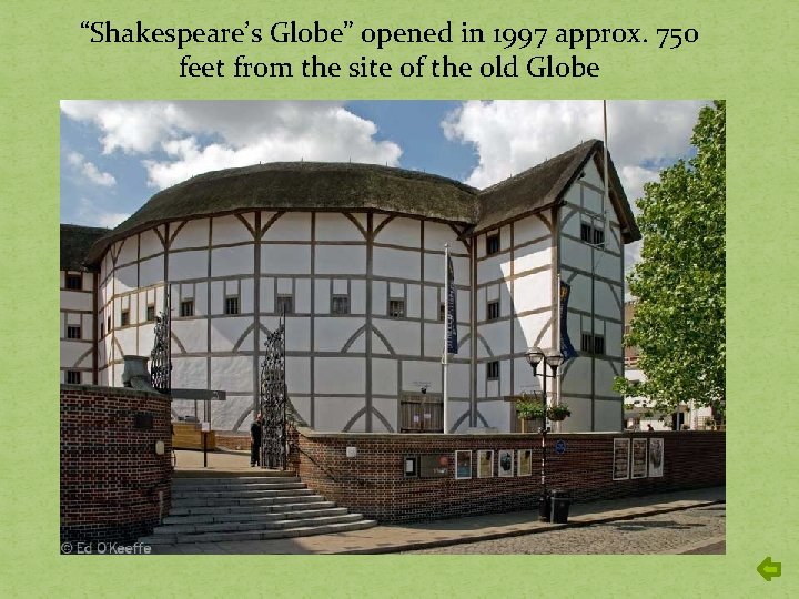 “Shakespeare’s Globe” opened in 1997 approx. 750 feet from the site of the old