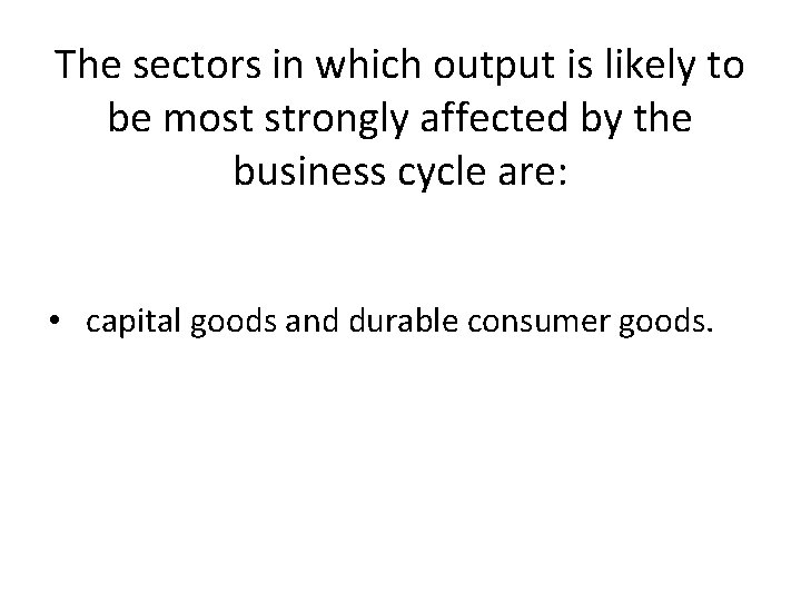 The sectors in which output is likely to be most strongly affected by the The sectors in which output is likely to be most strongly affected by the