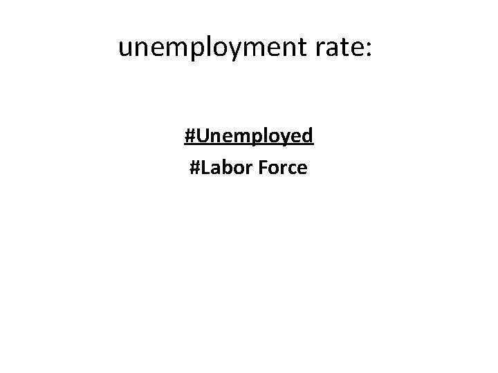 unemployment rate: #Unemployed #Labor Force unemployment rate: #Unemployed #Labor Force
