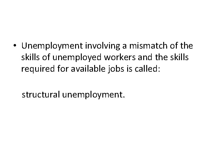 • Unemployment involving a mismatch of the skills of unemployed workers and the • Unemployment involving a mismatch of the skills of unemployed workers and the