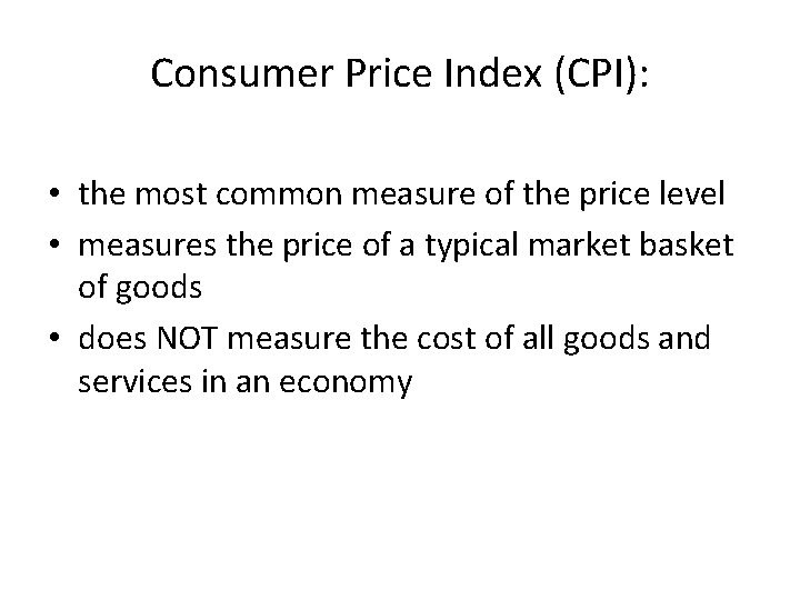 Consumer Price Index (CPI): • the most common measure of the price level • Consumer Price Index (CPI): • the most common measure of the price level •