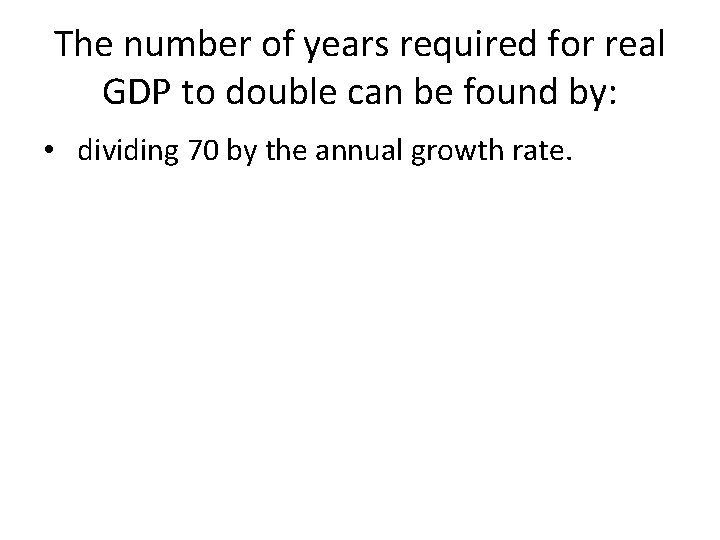 The number of years required for real GDP to double can be found by: The number of years required for real GDP to double can be found by: