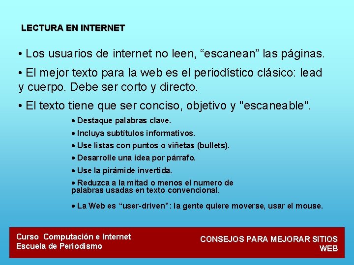 LECTURA EN INTERNET • Los usuarios de internet no leen, “escanean” las páginas. •