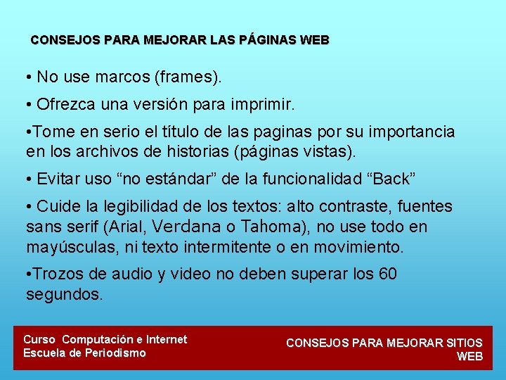 CONSEJOS PARA MEJORAR LAS PÁGINAS WEB • No use marcos (frames). • Ofrezca una