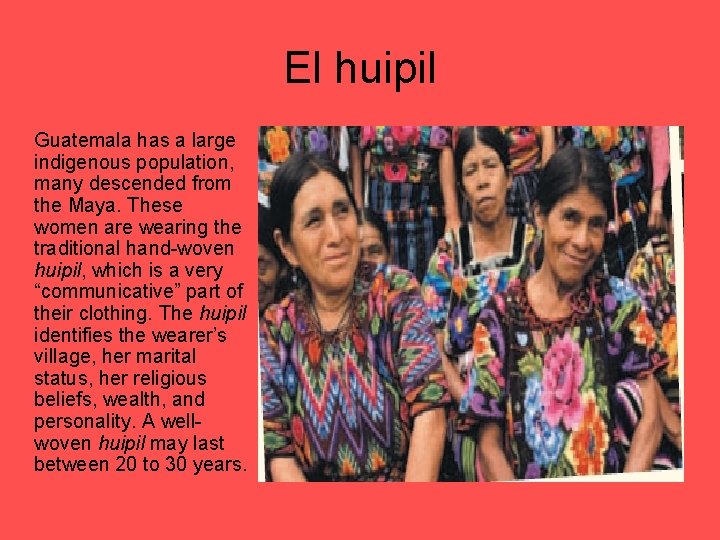 El huipil Guatemala has a large indigenous population, many descended from the Maya. These