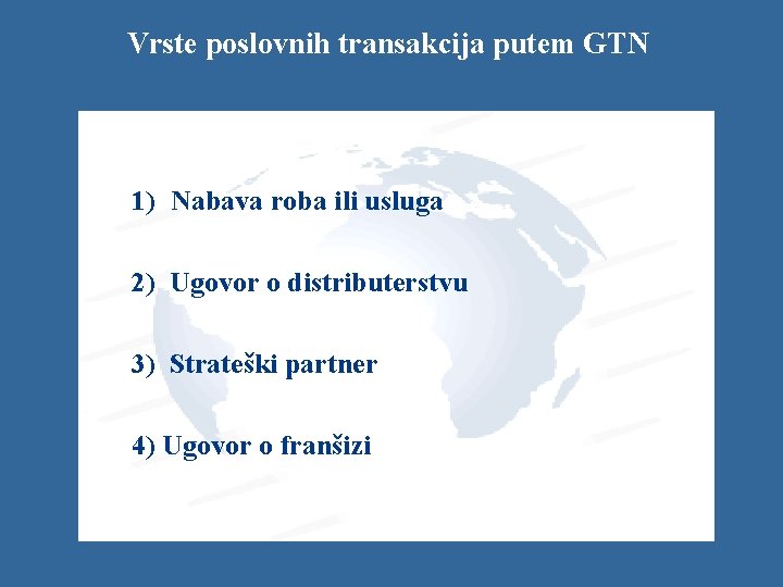 Vrste poslovnih transakcija putem GTN 1) Nabava roba ili usluga 2) Ugovor o distributerstvu