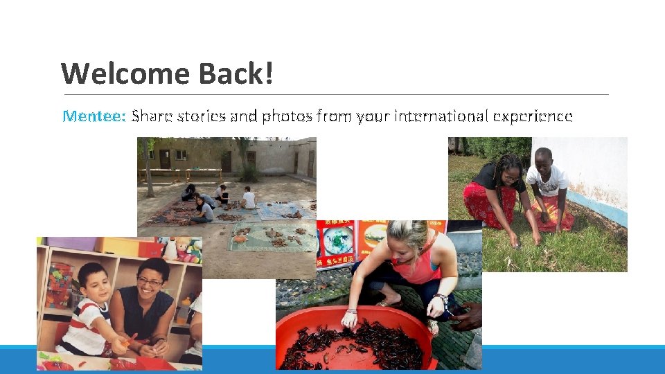 Welcome Back! Mentee: Share stories and photos from your international experience 