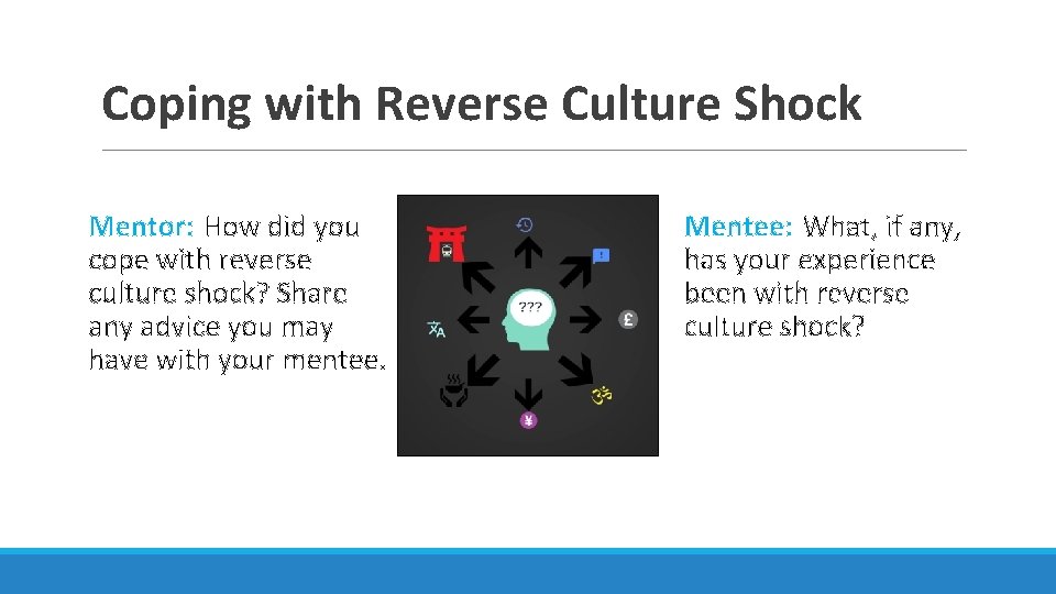 Coping with Reverse Culture Shock Mentor: How did you cope with reverse culture shock?