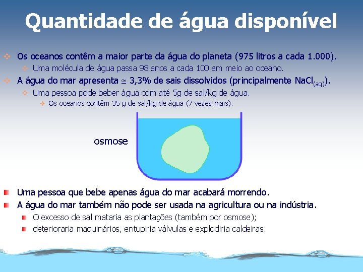 Quantidade de água disponível v Os oceanos contêm a maior parte da água do