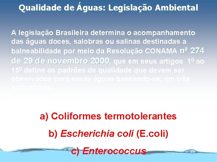 Qualidade de Águas: Legislação Ambiental A legislação Brasileira determina o acompanhamento das águas doces,