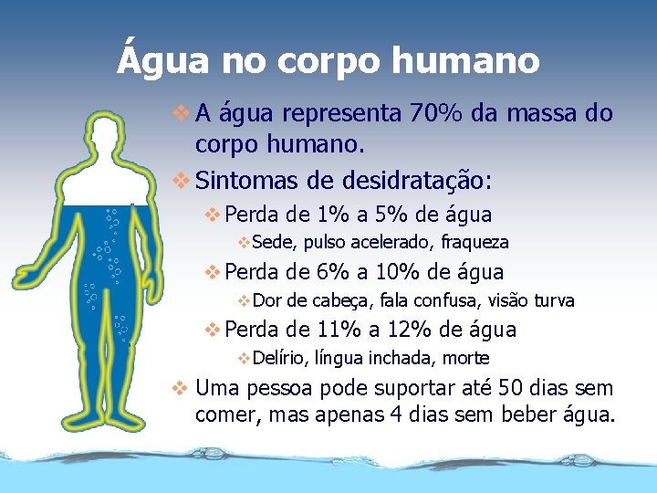 Água no corpo humano v A água representa 70% da massa do corpo humano.